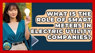 What Is the Role of Smart Meters in Electric Utility Companies? - Your Utilities Hub