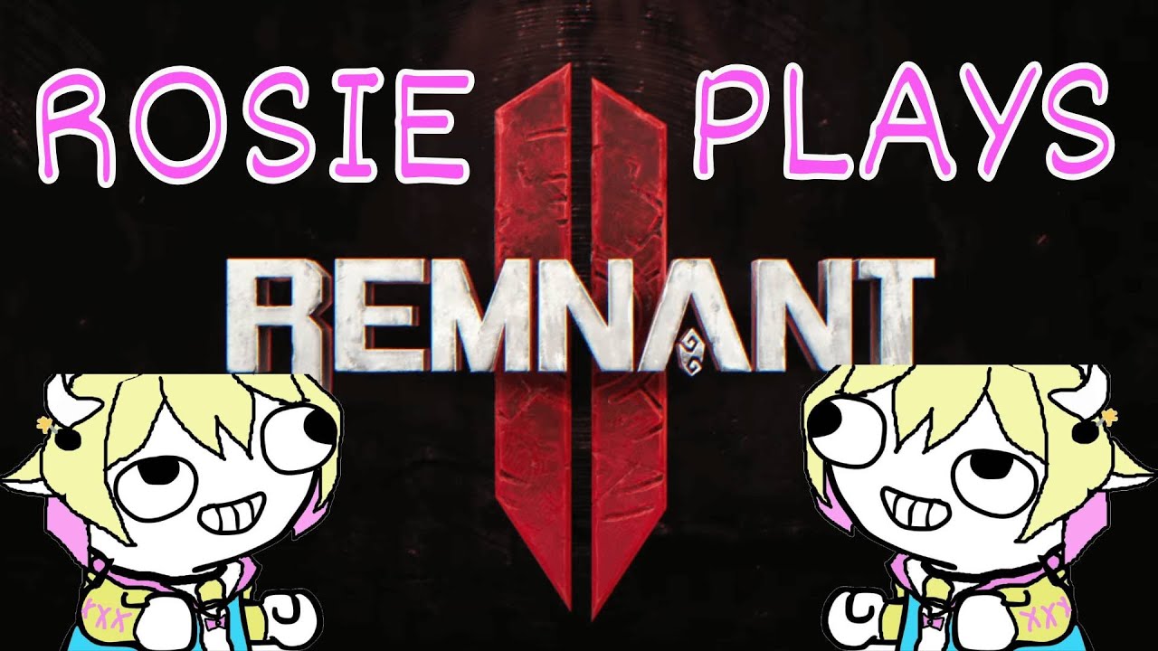 Rosie Plays Remnant II