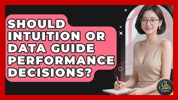 Should Intuition Or Data Guide Performance Decisions? - The Life Coach Expert