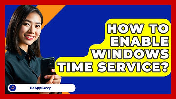 How To Enable Windows Time Service? - Be App Savvy