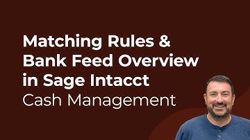 Sage Intacct Cash Management: Matching Rules & Bank Feed Overview