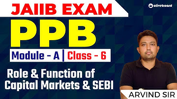 JAIIB Exam | PPB Module A | Class - 6 | Role & Function of Capital Markets & SEBI | Arvind Sir