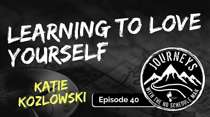 Learning to Love Yourself - Katie Kozlowski | Jour...