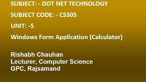 WINDOWS FORM APPLICATION |CS305 |DOT NET TECHNOLOGY BY:RISHABH CHAUHAN GPC RAJSAMAND
