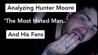 Analysing Hunter Moore, The Most Hated Man and His Fans