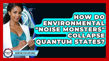 How Do Environmental "noise Monsters" Collapse Quantum States? - Quantum Tech Explained