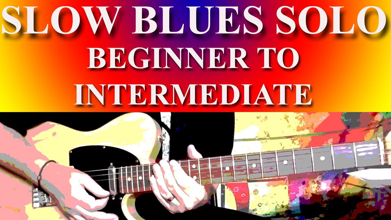 SLOW BLUES SOLO - BEGINNER TO INTERMEDIATE