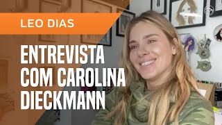 CAROLINA DIECKMANN SOBRE QUARENTENA: 'MÁSCARAS ESTÃO CAINDO' | LEO DIAS ENTREVISTA