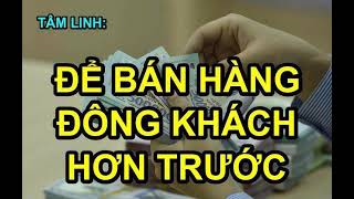 TÂM LINH: ĐỂ BÁN HÀNG ĐÔNG KHÁCH HƠN (đúng pháp)