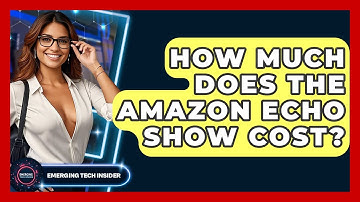 How Much Does The Amazon Echo Show Cost? | Emerging Tech Insider