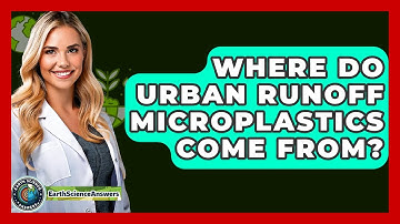 Where Do Urban Runoff Microplastics Come From? - Earth Science Answers