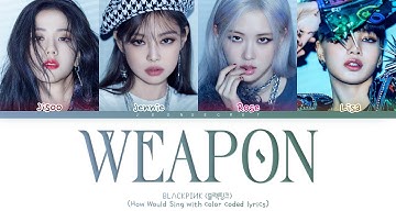 How would BLACKPINK sing "WEAPON" | Original by ITZY | Color Coded han/rom/eng