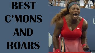 Serena Williams | Best C'mons & Loudest ROARS!!!