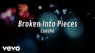 Cueshé - Broken Into Pieces [Lyric Video]