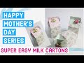 IDEA #2 MOTHER’S DAY GIFT SERIES! Make And Give These Easy Milk Cartons. EASY MILK CARTON TUTORIAL!