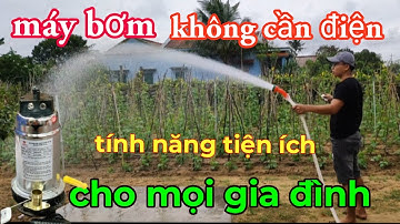 Máy bơm không cần dùng điện tính năng tiện ích cho mọi gia đình 0336681545