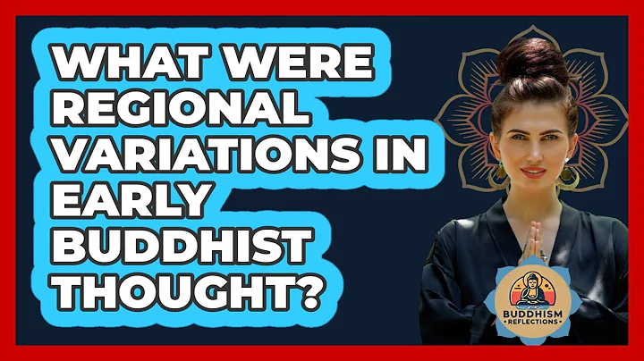 What Were Regional Variations In Early Buddhist Thought?