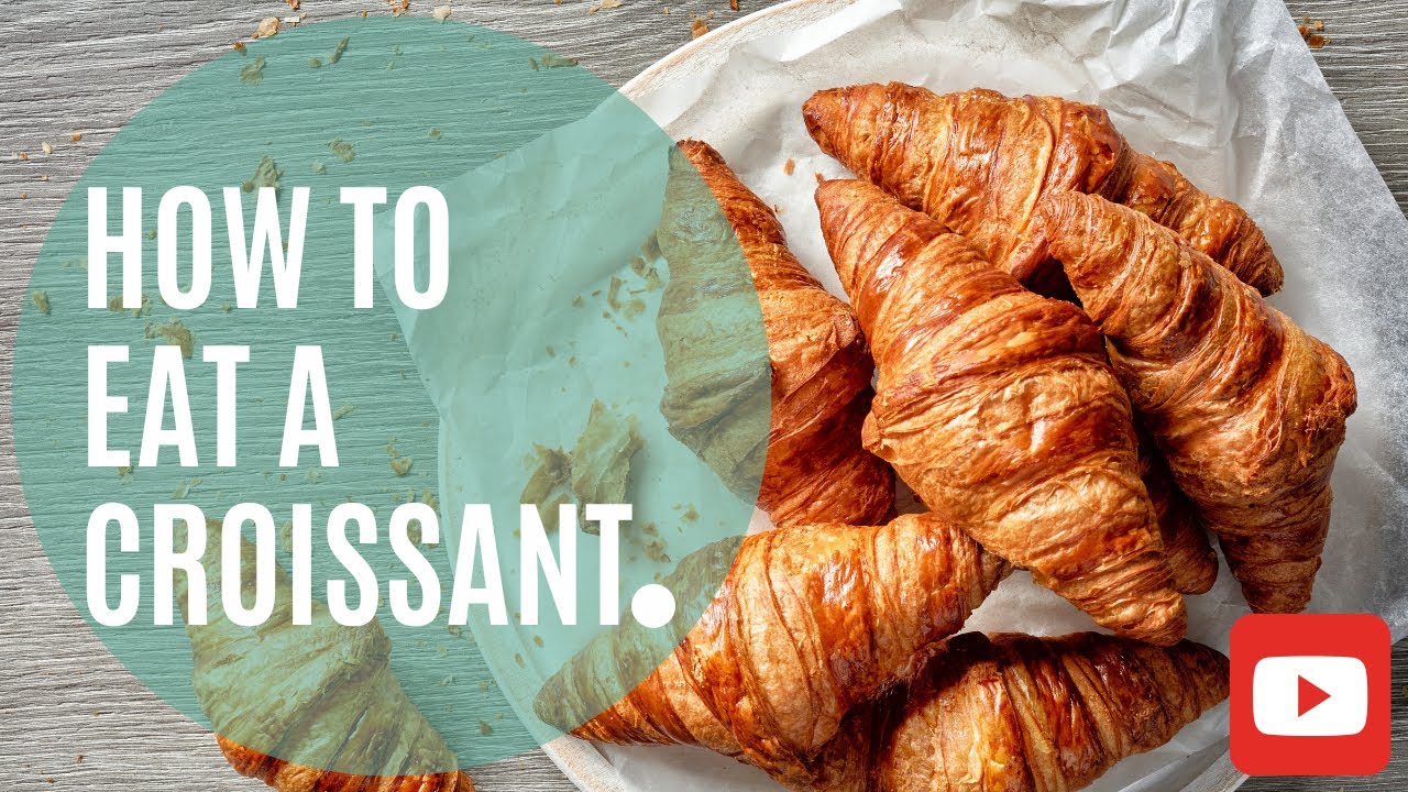 How To Eat A Croissant The Right Way