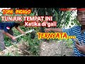 TONI INDIGO MENUNJUK TEMPAT KETIKA DI GALI TERNYATA ADA SITUS