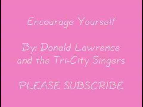 Encourage Yourself By: Donald Lawrence