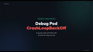 Debug Kubernetes Pod CrashLoopBackOff — 5 nguyên nhân & cách fix