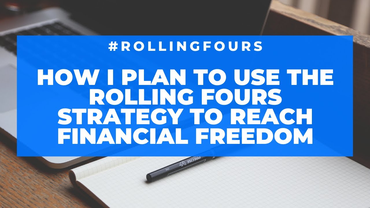 ROLLINGFOURS HOW I PLAN TO USE THE ROLLING FOURS STRATEGY TO REACH FINANCIAL FREEDOM YouTube