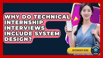 Why Do Technical Internship Interviews Include System Design? - Internship Hero