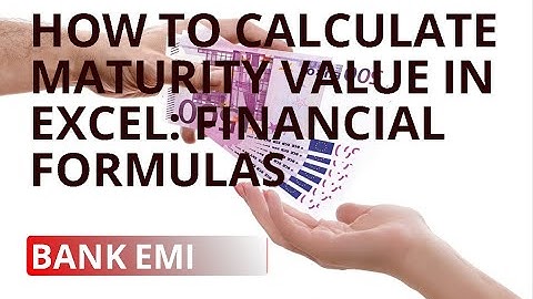 How to Calculate Maturity Value in Excel:  Financial Formulas