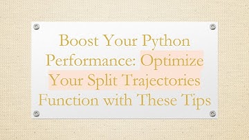 Boost Your Python Performance: Optimize Your Split Trajectories Function with These Tips