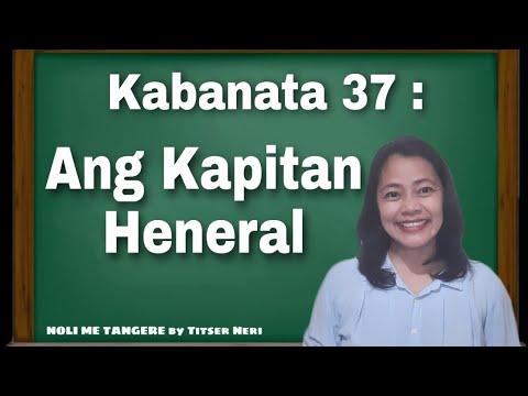 NOLI ME TANGERE  Kabanata 37  Ang Kapitan Heneral