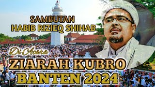 SAMBUTAN IB HABIB RIZIEQ DI ACARA ZIARAH KUBRO BANTEN 2024