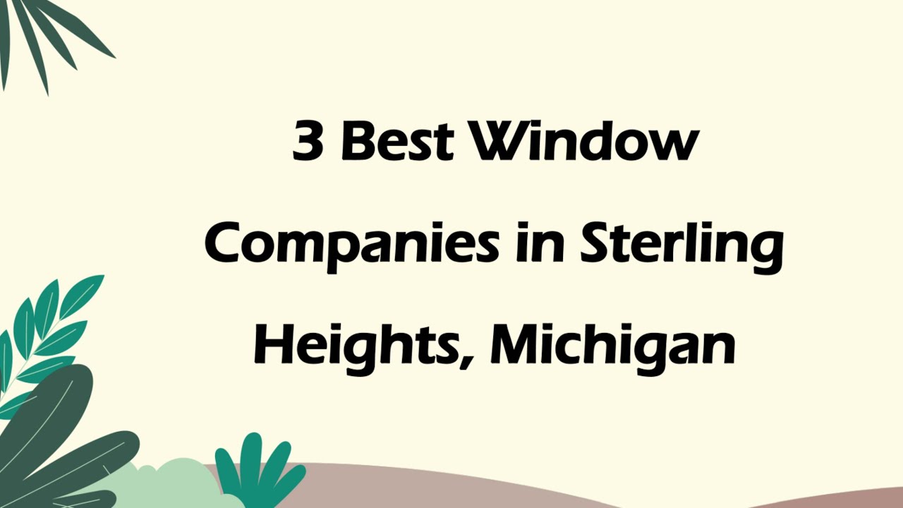 3 Best Window Companies in Sterling Heights, Michigan | Window Installation