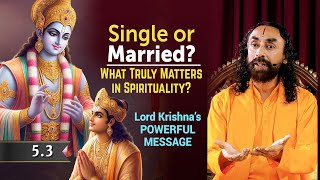 Single or Married - What Truly Matters in Spirituality per Shree Krishna | Swami Mukundananda | 5.3