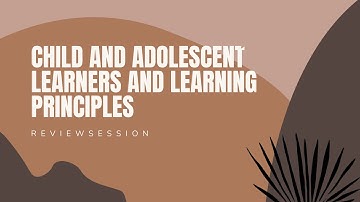 LET REVIEW: Child and Adolescent Learners and Learning Principles (Part I)