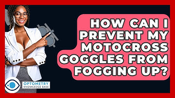 How Can I Prevent My Motocross Goggles From Fogging Up? - Optometry Knowledge Base