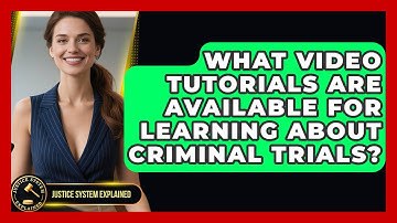 What Video Tutorials Are Available for Learning About Criminal Trials? - Justice System Explained