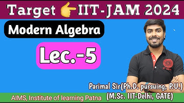 Modern Algebra Lec.(5) | IIT-JAM/CSIR-NAT | by Parimal Sir (Ph.D., M.Sc. IIT-Delhi, GATE)