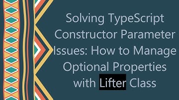 Solving TypeScript Constructor Parameter Issues: How to Manage Optional Properties with Lifter Class