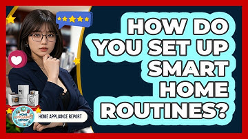 How Do You Set Up Smart Home Routines? - Home Appliance Report