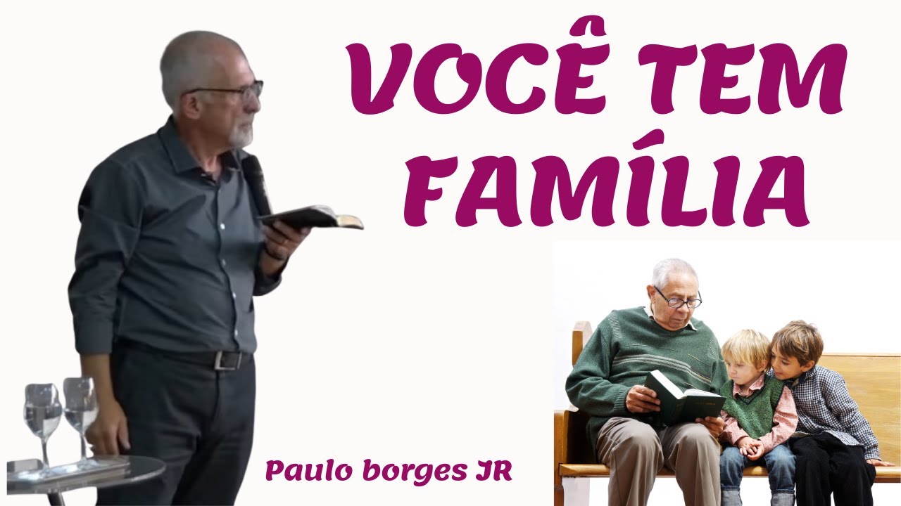 VOCÊ TEM FAMÍLIA - Pastor Paulo Borges Júnior