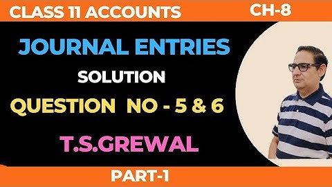 Journal Entries chapter -8 (T.S.Grewal) solutions question number - 5 & 6 Class -11 accounts (2022)