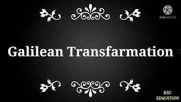 Galilean Transformation | Galilean equations | Galilean law of velocities & acceleration | BSc Edu