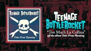 Video thumbnail of "Teenage Bottlerocket - Too Much La Collina"