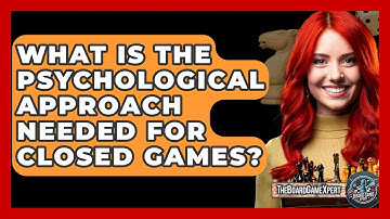 What Is The Psychological Approach Needed For Closed Games? - The Board Game Xpert