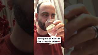 Your glass of water at the Mandarin Buffet...its always full!?