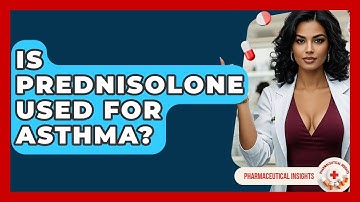Is Prednisolone Used For Asthma? - Pharmaceutical Insights