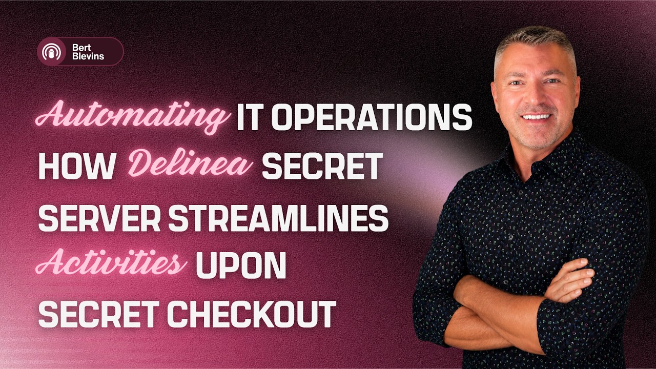 Automating IT Operations - How Delinea Secret Server Streamlines Activities Upon Secret Checkout