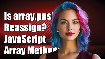 Is array.push Reassignment in JavaScript? Understanding Array Methods