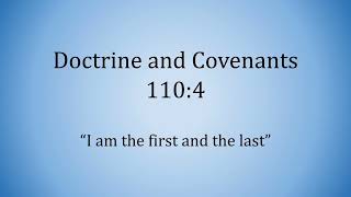 Doctrine and Covenants 110:4 - “I am the first and the last”