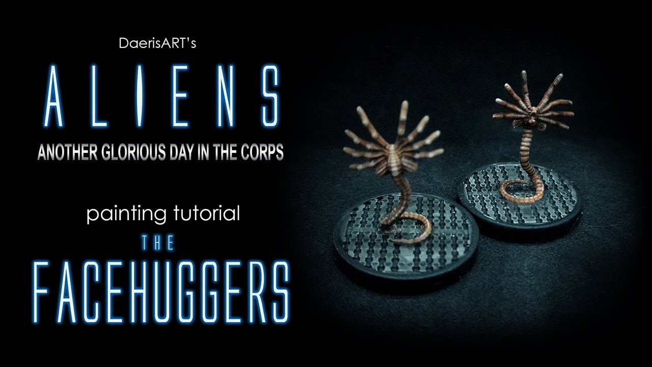 Facehuggers Painting Tutorial [EASY] - ALIENS: Another glorious day in the corps
